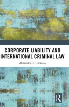 Corporate Liability and International Criminal Law