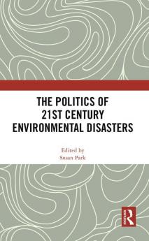 Politics of 21st Century Environmental Disasters