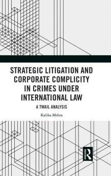 Strategic Litigation and Corporate Complicity in Crimes Under International Law