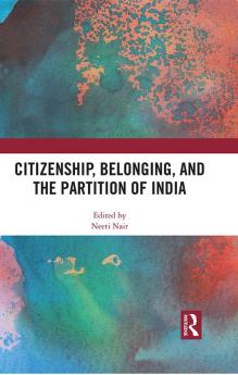 Citizenship Belonging and the Partition of India