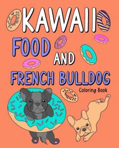 Kawaii Food and French Bulldog Coloring Book: Coloring Book with Food Menu and Funny Dog Dog Lovers Coloring Page