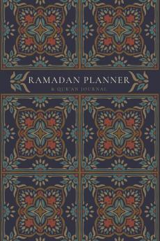 Ramadan Planner with Integrated Qur'an Journal: Navy: Focus on spiritual physical and mental health