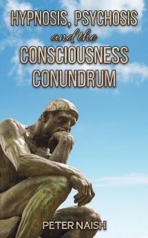 Hypnosis Psychosis and the Consciousness Conundrum