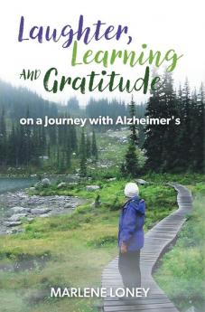 Laughter Learning and Gratitude on a Journey with Alzheimer's