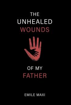Unhealed Wounds of My Father