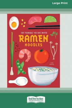 101 Things to Do with Ramen Noodles [LP 16 Pt Edition]