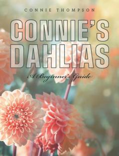 Connie's Dahlias: A Beginner's Guide