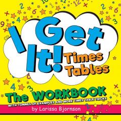 I Get It! Times Tables: The Workbook: With Tonnes of Examples And More Times Table Tricks