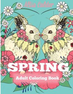 Spring Adult Coloring Book: Adult Coloring Book Celebrating Springtime Flowers and Nature