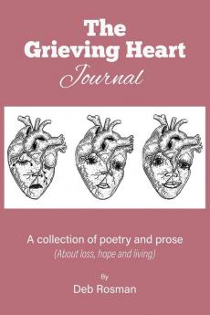 The Grieving Heart Journal: A Collection of Poetry and Prose