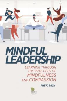 Mindful Leadership: Learning Through the Practices of Mindfulness and Compassion