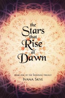 The Stars that Rise at Dawn: 1 (Sehhinah Trilogy)