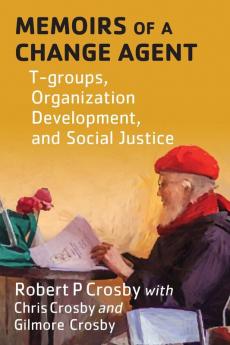 Memoirs of a Change Agent: T-groups Organization Development and Social Justice