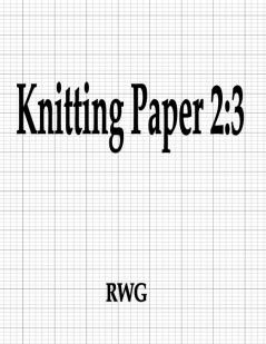 Knitting Paper 2: 3: 200 Pages 8.5 X 11