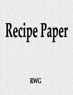 Recipe Paper: 100 Pages 8.5 X 11