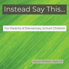 Instead Say This...For Parents of Elementary School Children: 2