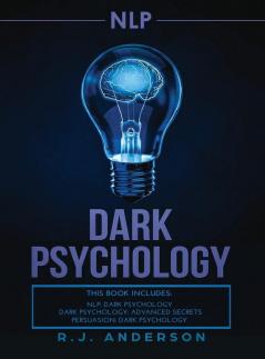 nlp: Dark Psychology Series 3 Manuscripts - Secret Techniques To Influence Anyone Using Dark NLP Covert Persuasion and Advanced Dark Psychology