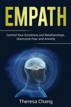 Empath: Control Your Emotions and Relationships. Overcome Fear and Anxiety: 2 (Human Psychology)