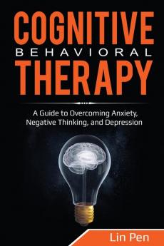 Cognitive Behavioral Therapy: A Guide to Overcoming Anxiety Negative Thinking and Depression: 3 (Human Psychology)