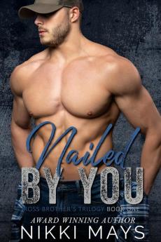 Nailed by You: Ross Brothers Trilogy: Book One (Ross Brother Trilogy)