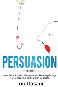 Persuasion: Learn Techniques in Manipulation Dark Psychology NLP Deception and Human Behavior