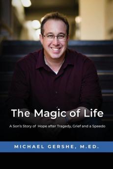 The Magic of Life: A Son's Story of Hope after Tragedy Grief and a Speedo