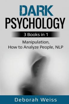 Dark Psychology: 3 Books in 1 - Manipulation How to Analyze People NLP