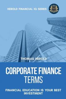 Corporate Finance Terms - Financial Education Is Your Best Investment: 5 (Financial IQ)