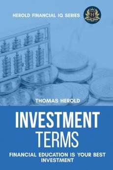 Investment Terms - Financial Education Is Your Best Investment: 6 (Financial IQ)