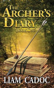 The Archer's Diary: Book One (The Legend Is Real)