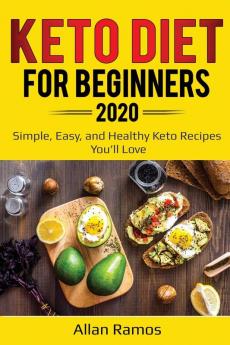 Keto Diet for Beginners 2020: Simple Easy and Healthy Keto Recipes You'll Love: 1 (Ketogenics)