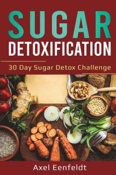 Sugar Detoxification: 30 Day Sugar Detox Challenge