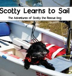 Scotty Learns to Sail: The Adventures of Scotty the Rescue Dog: 3 (Tamara Janiga)