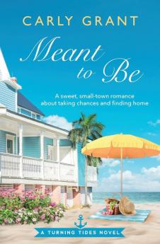 Meant to Be: A sweet small-town romance about taking chances and finding home: 2 (Turning Tides)