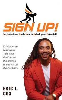 Sign Up!: 10 Interactive Lessons To Take Your Goals From The Starting Line To Across The Finish Line