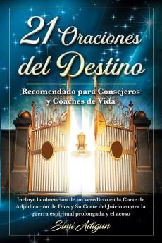 21 Oraciones del Destino: Incluye la obtención de un veredicto en la Corte de Adjudicación de Dios y Su Corte del Juicio contra la guerra espiritual prolongada y el acoso