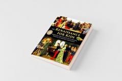Renaissance for Kids through the Lives of its Artists Tyrants Scientists and Saints