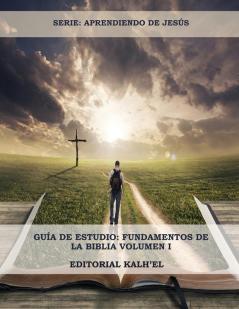 Guía de Estudio: Fundamentos de la Biblia: Las Escrituras Cristo y su relación con las Escrituras Los Atributos de Dios La Creación El Pecado y su ... 1 (Estudios Básicos Para Jóvenes Y Adultos)