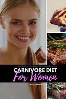 Carnivore Diet for Women A 14-Day Beginner's Step-by-Step Guide with Curated Recipes and a Meal Plan