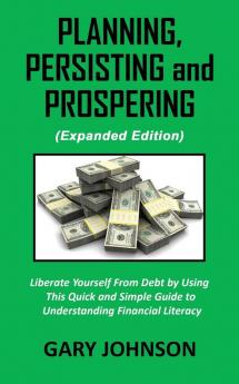 Planning Persisting and Prospering: Liberate Youself From Debt (Expanded Version)