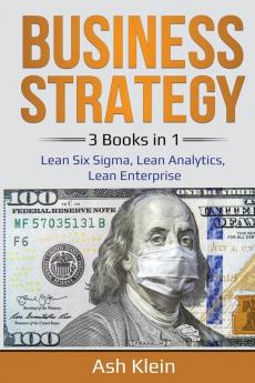 Business Strategy: 3 Books in 1: Lean Six Sigma Lean Analytics Lean Enterprise