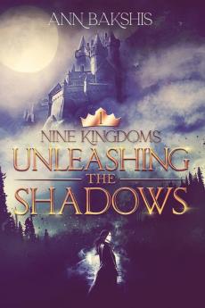 Unleashing the Shadows: 1 (Nine Kingdoms)