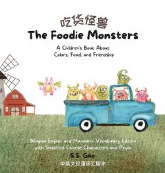 The Foodie Monsters: A Children's Book About Colors Food and Friendship (Bilingual English and Mandarin Vocabulary Edition with Simplified Chinese Characters and Pinyin)