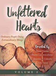 Unfettered Hearts Ordinary People Doing Extraordinary Things Volume 2