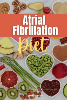 Atrial Fibrillation Diet A Beginner's 2-Week Guide on Managing AFib With Curated Recipes and a Sample Meal Plan