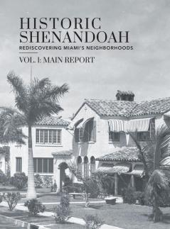 Historic Shenandoah: Rediscovering Miami's Neighborhoods (Volume 1: Main Report)