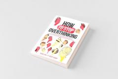 How to Stop Overthinking