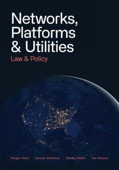 Networks Platforms and Utilities: Law and Policy