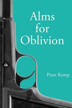 Alms for Oblivion: Sunset on the Pacific War: 3 (Peter Kemp War Trilogy)