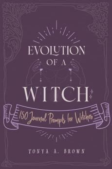 Evolution of a Witch: 150 Journal Prompts for Witches